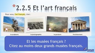 21
*
Et les musées français ?
Citez au moins deux grands musées français.
 