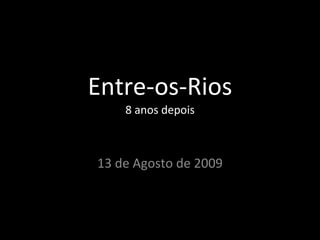 Entre-os-Rios 13 de Agosto de 2009 8 anos depois 