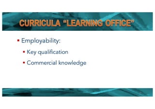 § Employability:
§ Key qualification
§ Commercial knowledge
18
 