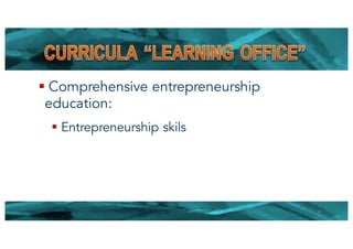 § Comprehensive entrepreneurship
education:
§ Entrepreneurship skils
20
 