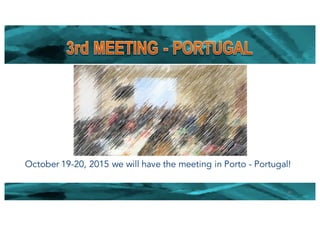 40
October 19-20, 2015 we will have the meeting in Porto - Portugal!
 