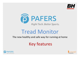 Tread Monitor
The new healthy and safe way for running at home

              Key features
                                                   compatible
 