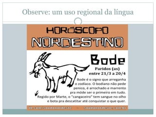 Observe: um uso regional da língua
 
