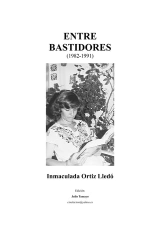 ENTRE
BASTIDORES
(1982-1991)
Inmaculada Ortiz Lledó
Edición:
Julio Tamayo
cinelacion@yahoo.es
 