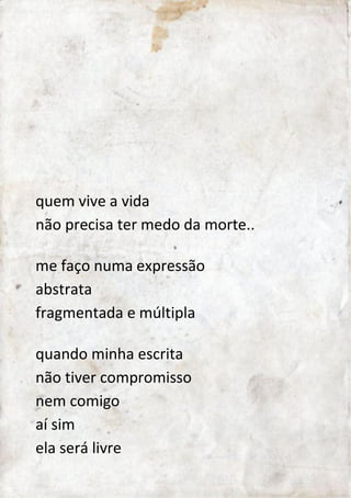 cada um vive 
seu tempo de encontro 
e de desencontro 
que dura até 
o tempo que for 
as conexões fazem 
e refazem 
nós internos 
tal como chega 
se vai 
para que 
possa fluir 
segue teus caminhos 
travessia 
 