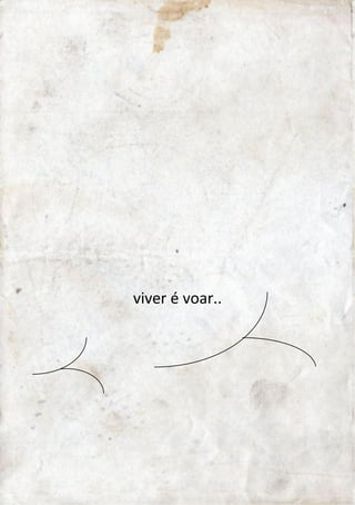 viver é voar.. 
 