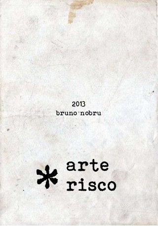 2013 
bruno nobru 
. * 
arte 
risco 
 