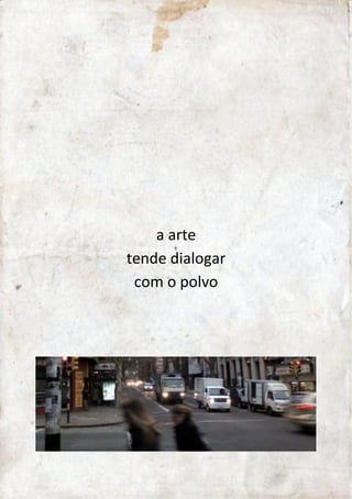 a arte 
tende a dialogar 
com o polvo 
 