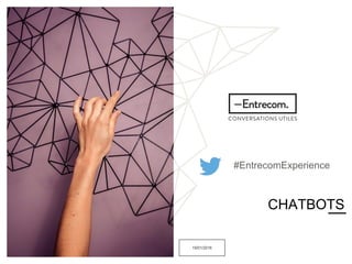 19/01/2016
CHATBOTS
#EntrecomExperience
 