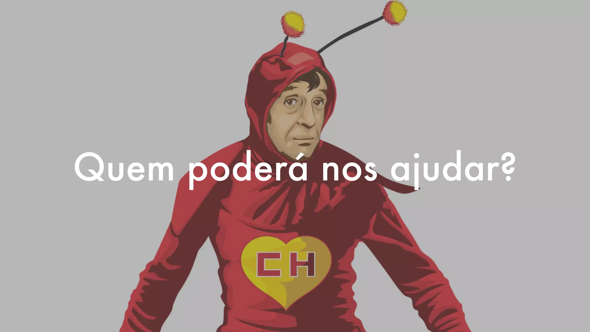 Quem poderá nos ajudar?
 