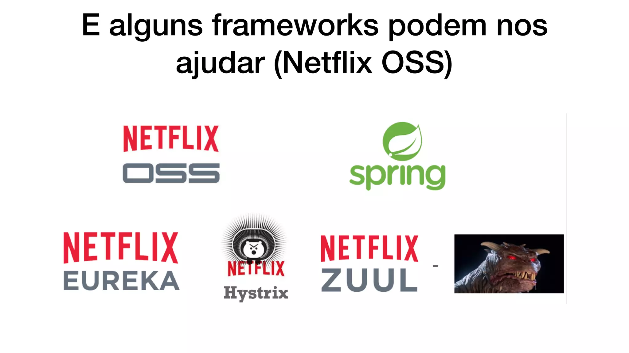 E alguns frameworks podem nos
ajudar (Netﬂix OSS)
 