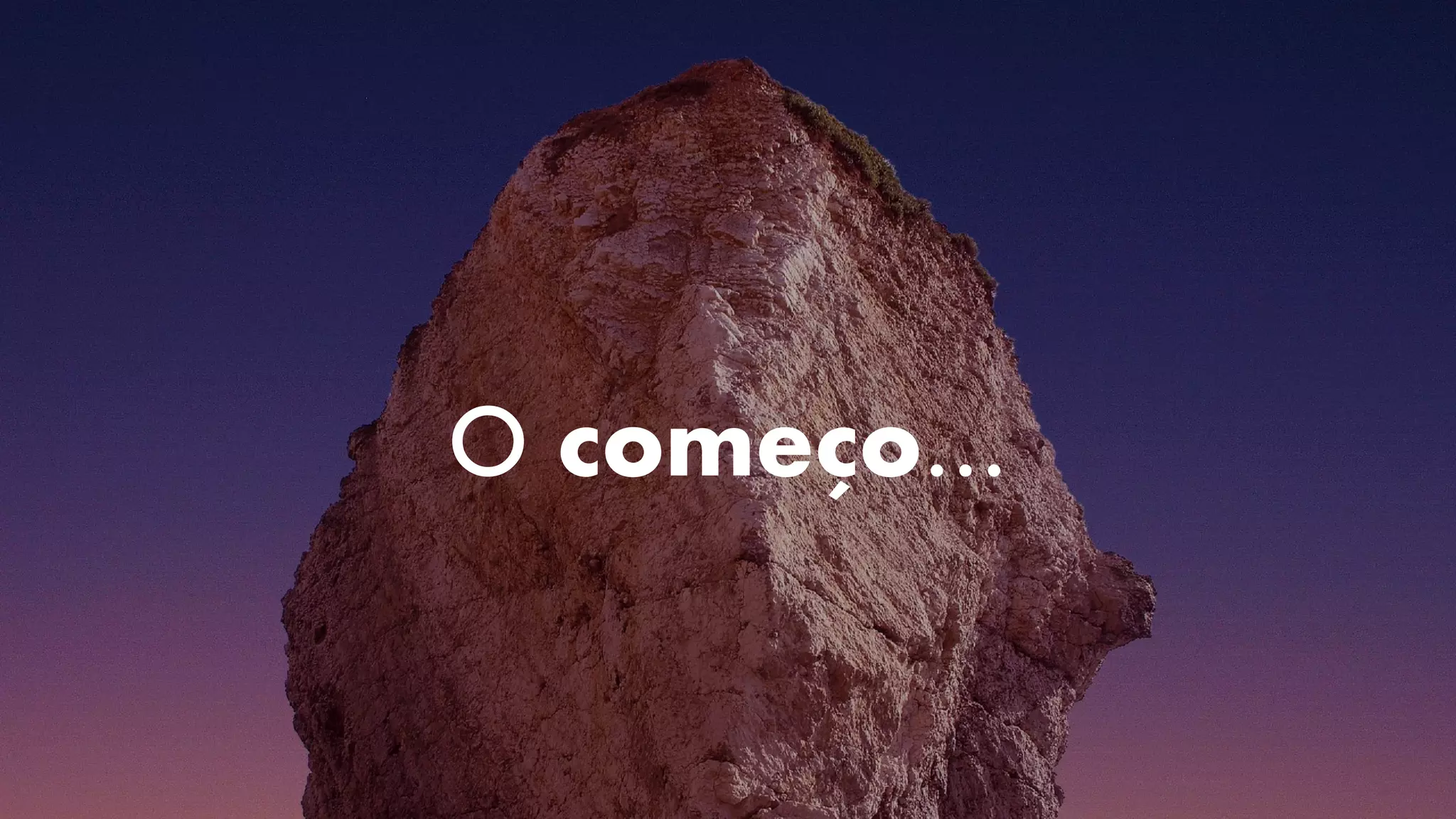 O começo…
 
