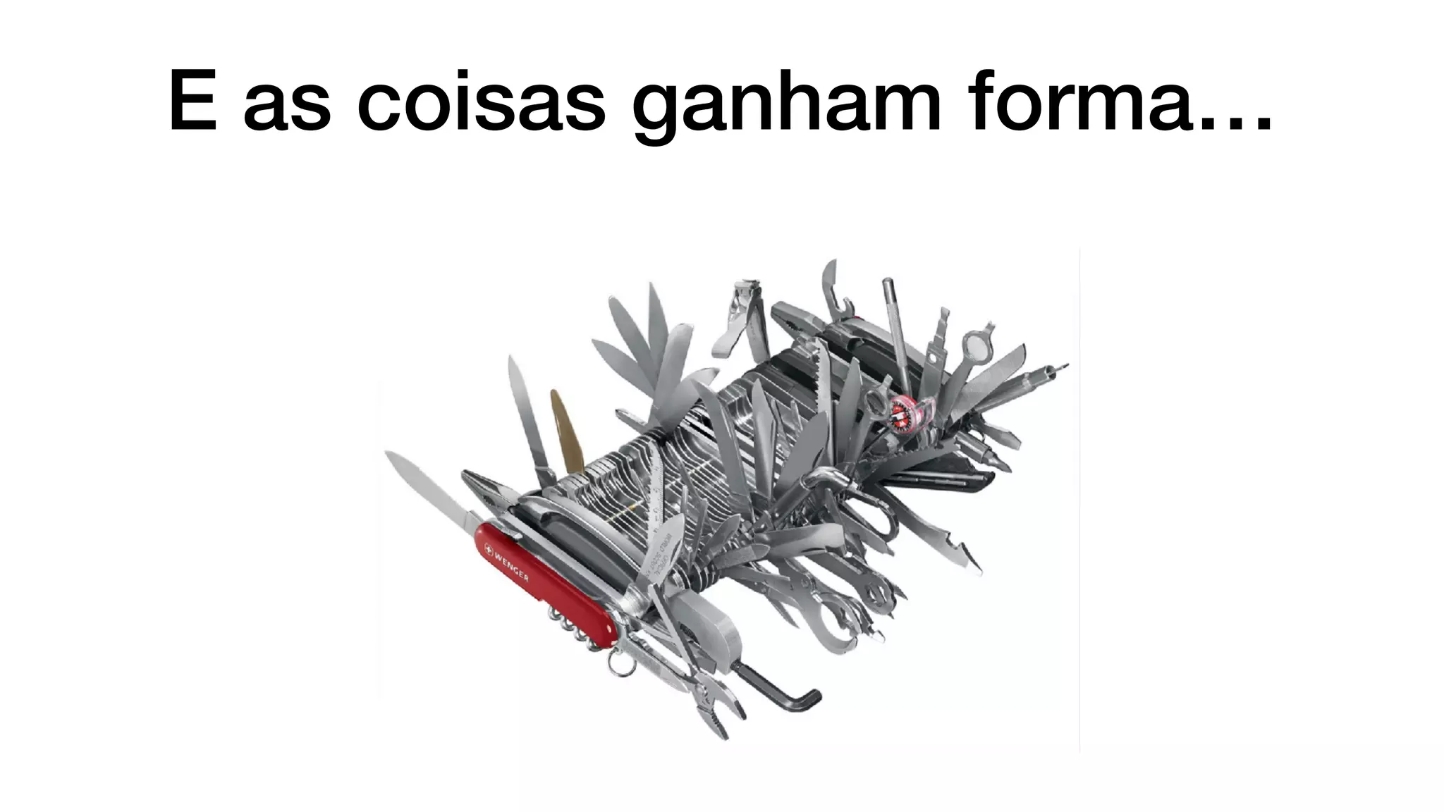 E as coisas ganham forma…
 