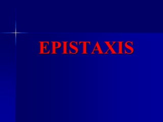 EPISTAXIS
 