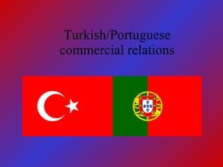 Turk ish/Portuguese  commercial relations 