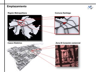 Emplazamiento Región Metropolitana Comuna Santiago Casco Histórico Zona B Conexión comercial 