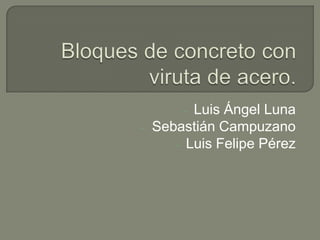 - Luis Ángel Luna
-   Sebastián Campuzano
       - Luis Felipe Pérez
 