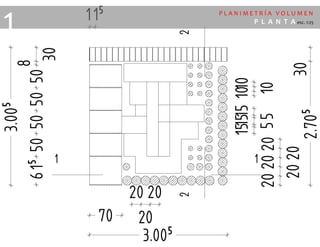 P L A N I M E T R Í A V O L U M E N
P L A N T A esc. 1:25
1
 