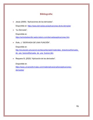 Bibliografía:
 Jesús (2009). “Aplicaciones de las derivadas”.
Disponible en: https://www.derivadas.es/aplicaciones-de-la-...