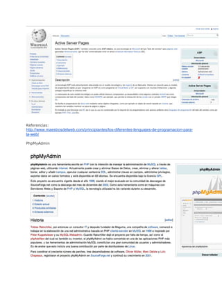 Referencias:
http://www.maestrosdelweb.com/principiantes/los-diferentes-lenguajes-de-programacion-para-
la-web/

PhpMyAdmin
 