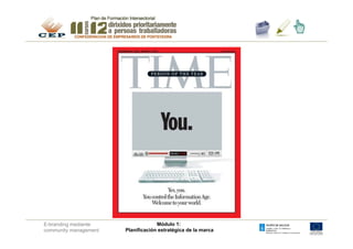 E-branding mediante                 Módulo 1:
community management   Planificación estratégica de la marca
 