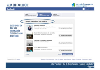 ALTA EN FACEBOOK:




                    Taller “Gestión y Uso de Redes Sociales: Facebook y Linkedin”
                  ...