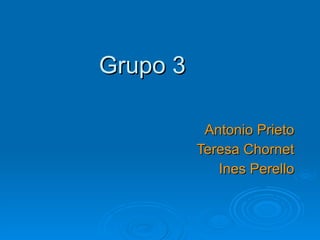 Grupo 3 Antonio Prieto Teresa Chornet Ines Perello 