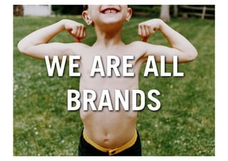 EMPECEMOS POR LO BÁSICO:
TODOS SOMOS MARCAS

WE ARE ALL
BRANDS
Taller “Social Personal Branding”
@ggarre

 