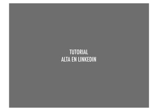 TUTORIAL
ALTA EN LINKEDIN

 