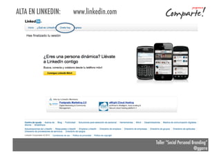 ALTA EN LINKEDIN:

www.linkedin.com

Taller “Social Personal Branding”
@ggarre

 