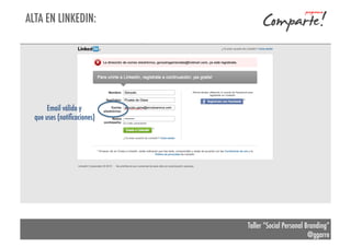 ALTA EN LINKEDIN:

Email válido y
que uses (notiﬁcaciones)

Taller “Social Personal Branding”
@ggarre

 