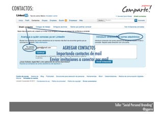 CONTACTOS:

AGREGAR CONTACTOS
Importando contactos de mail
Enviar invitaciones a conectar por mail

Taller “Social Personal Branding”
@ggarre

 