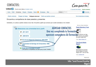 CONTACTOS:

AGREGAR CONTACTOS
Una vez completada tu formación
aparecen compañeros de formación

Taller “Social Personal Branding”
@ggarre

 