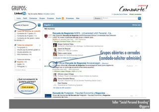 GRUPOS:

Grupos abiertos o cerrados
(candado-solicitar admisión)

Taller “Social Personal Branding”
@ggarre

 