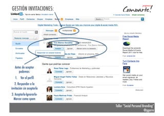 GESTIÓN INVITACIONES:

Antes de aceptar
podemos:
1.  Ver el perﬁl
2. Responder a la
invitación sin aceptarlo
3. Aceptarlo-IgnorarloMarcar como spam
Taller “Social Personal Branding”
@ggarre

 