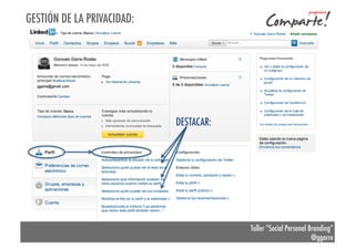 GESTIÓN DE LA PRIVACIDAD:

DESTACAR:

Taller “Social Personal Branding”
@ggarre

 