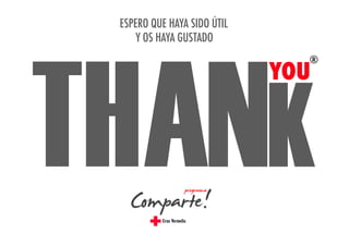 ESPERO QUE HAYA SIDO ÚTIL
Y OS HAYA GUSTADO

THANK	
  
®

YOU

 