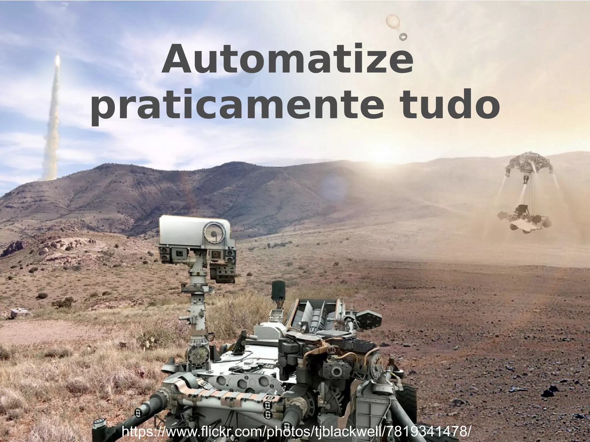 Automatize 
praticamente tudo 
https://www.flickr.com/photos/tjblackwell/7819341478/ 
 