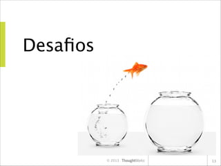 Desaﬁos

© 2013

13

 