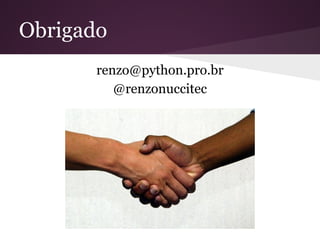 Onde Aprender Mais
Próximos Cursos:
Objetos Pythonicos - 29/10
Python para quem estudou Java - 18/11
Python para quem sabe Python - 19/11
 