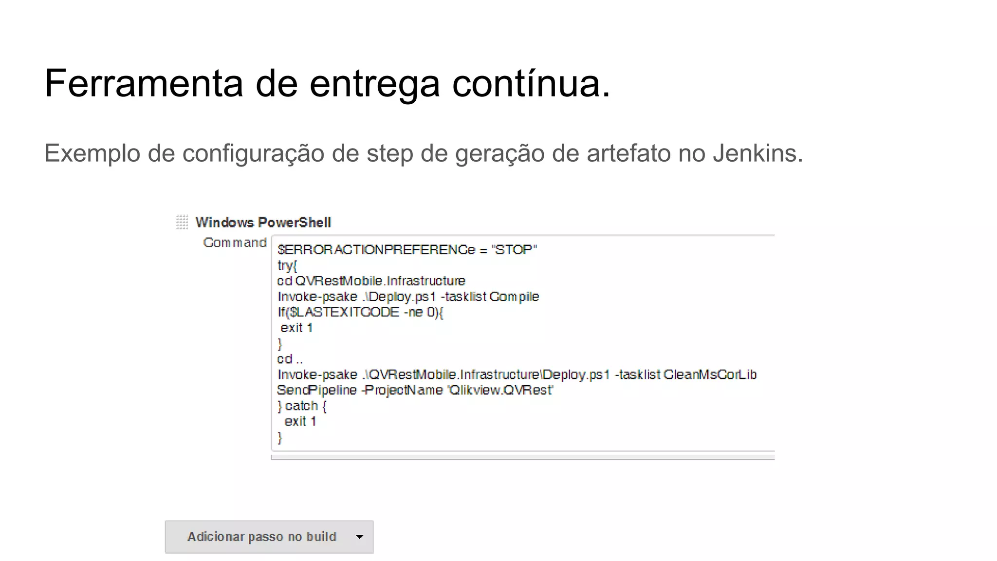 Ferramenta de entrega contínua.
Exemplo de configuração de step de geração de artefato no Jenkins.
 