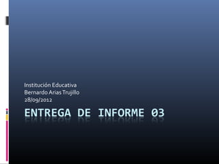 Institución Educativa
Bernardo Arias Trujillo
28/09/2012
 
