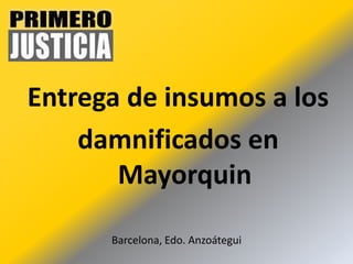 Entrega de insumos a los  damnificados en Mayorquin Barcelona, Edo. Anzoátegui 