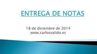18 de diciembre de 2014
www.carlosvalido.es
 