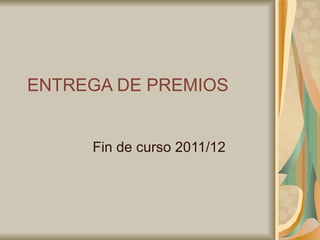 ENTREGA DE PREMIOS


     Fin de curso 2011/12
 