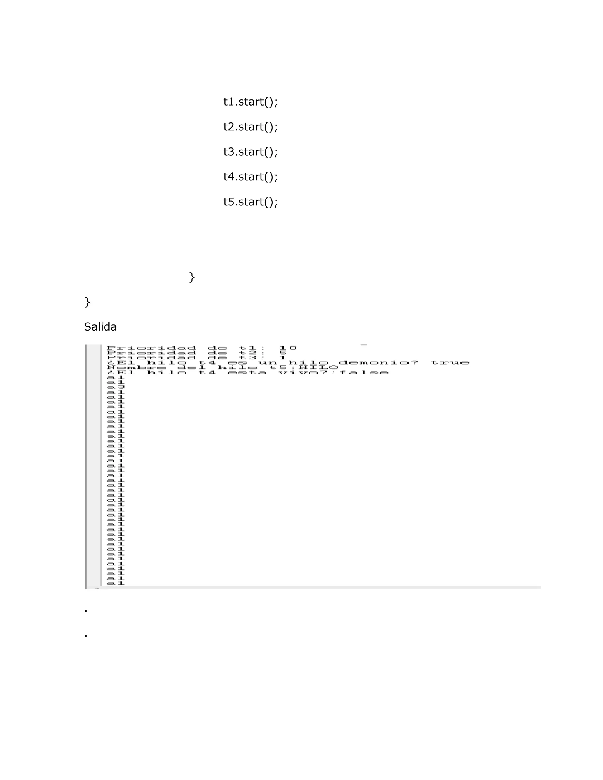 t1.start();

             t2.start();

             t3.start();

             t4.start();

             t5.start();




         }

}

Salida




.

.
 
