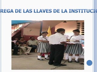 ENTREGA DE LAS LLAVES DE LA INSTITUCION 