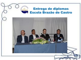 Entrega de diplomas
Escola Brazão de Castro
 
