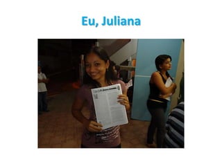 Eu, Juliana