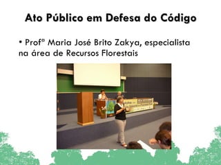 Ato Público em Defesa do Código Profª Maria José Brito Zakya, especialista na área de Recursos Florestais 